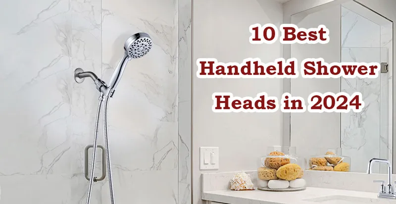 10 Best Handle Shower Heads for an Incredible Shower Experience in 2024