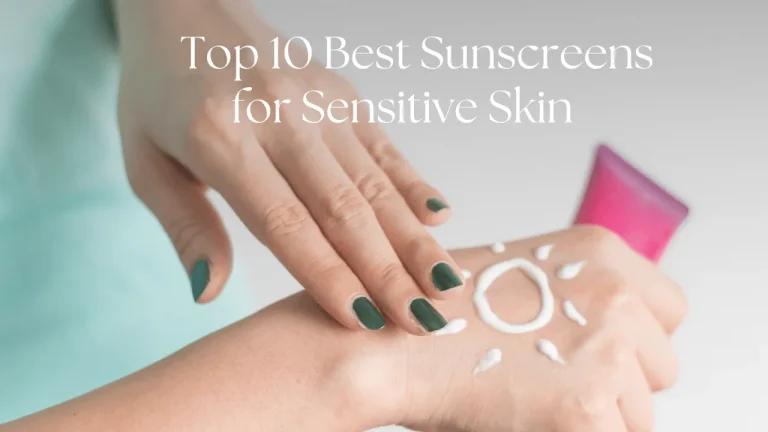10 Best Facial Sunscreens for Sensitive Skin in 2024: Top Picks!